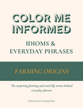 Coloring book cover titled 'Color Me Informed: Idioms & Everyday Phrases' with text about farming origins.