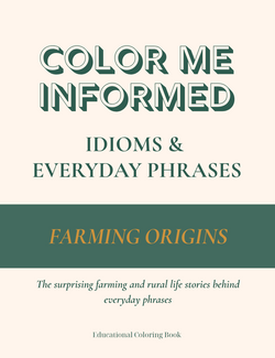 Coloring book cover titled 'Color Me Informed: Idioms & Everyday Phrases' with text about farming origins.