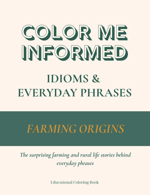 Coloring book cover titled 'Color Me Informed: Idioms & Everyday Phrases' with text about farming origins.